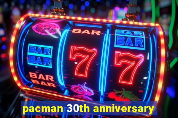 pacman 30th anniversary